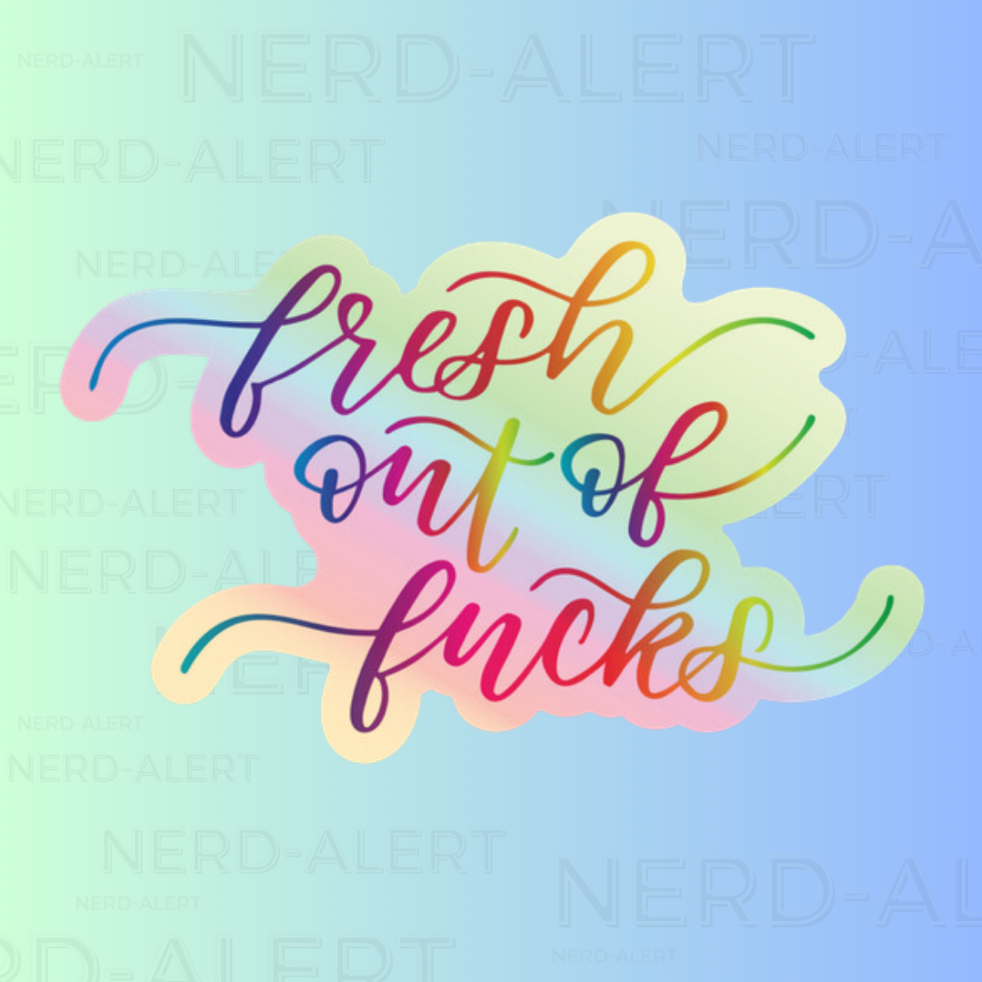 Fresh out of Fucks Holographic Sticker