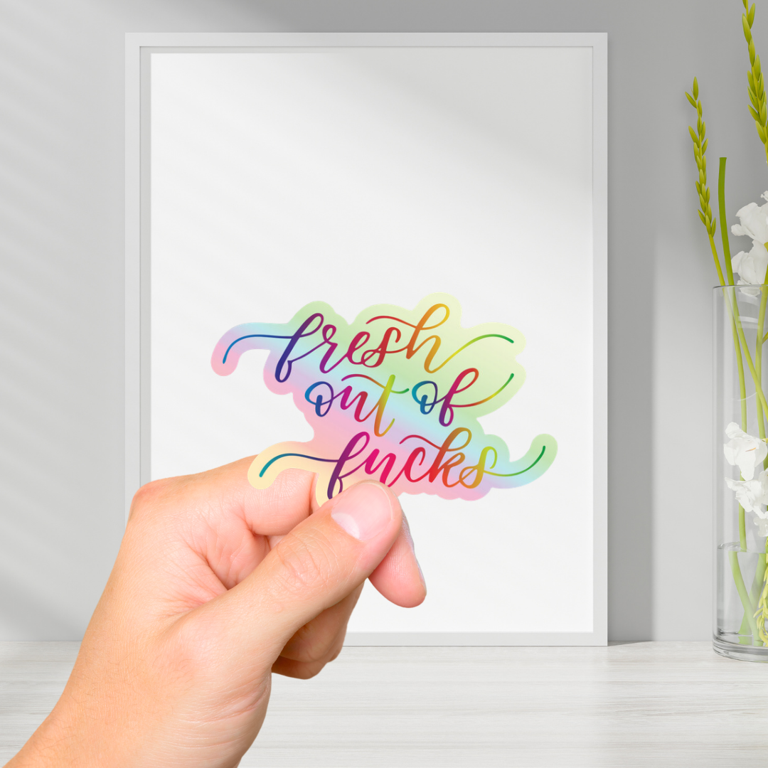 Fresh out of Fucks Holographic Sticker
