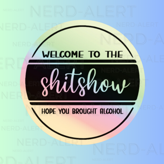 Welcome to the Shitshow Holographic Vinyl Sticker