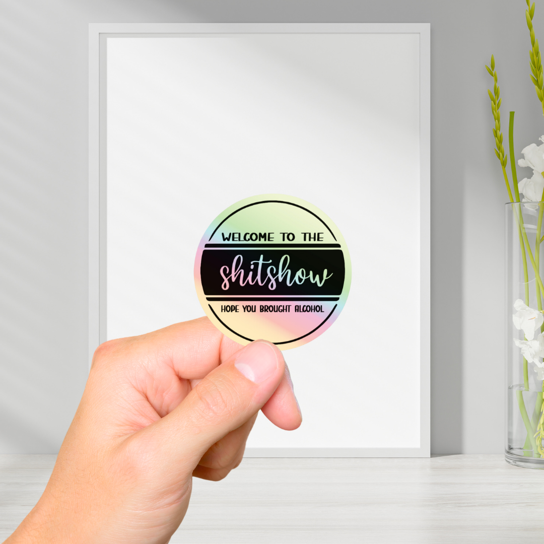 Welcome to the Shitshow Holographic Vinyl Sticker