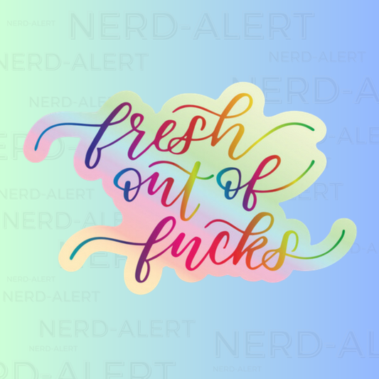 Fresh out of Fucks Holographic Sticker