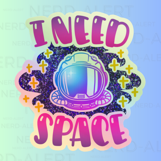 I Need Space Holographic Sticker